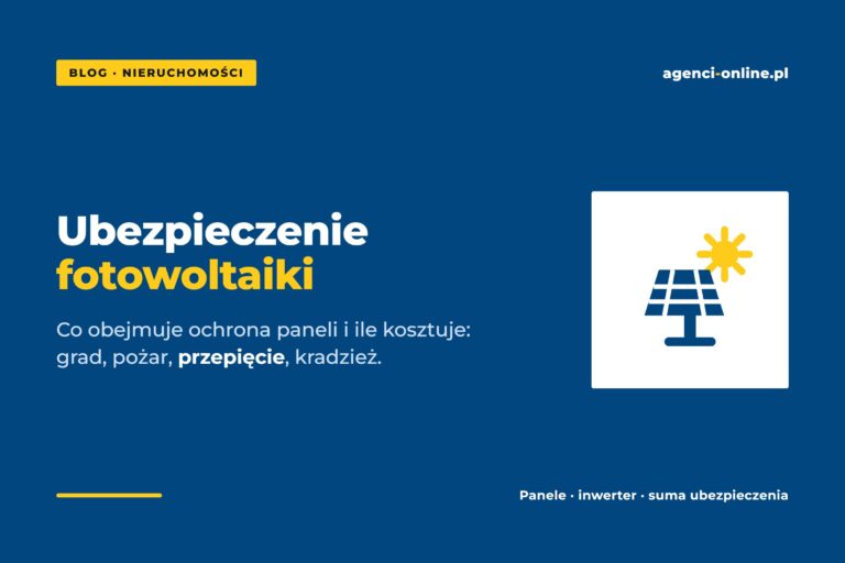 Ubezpieczenie fotowoltaiki – co obejmuje i ile kosztuje